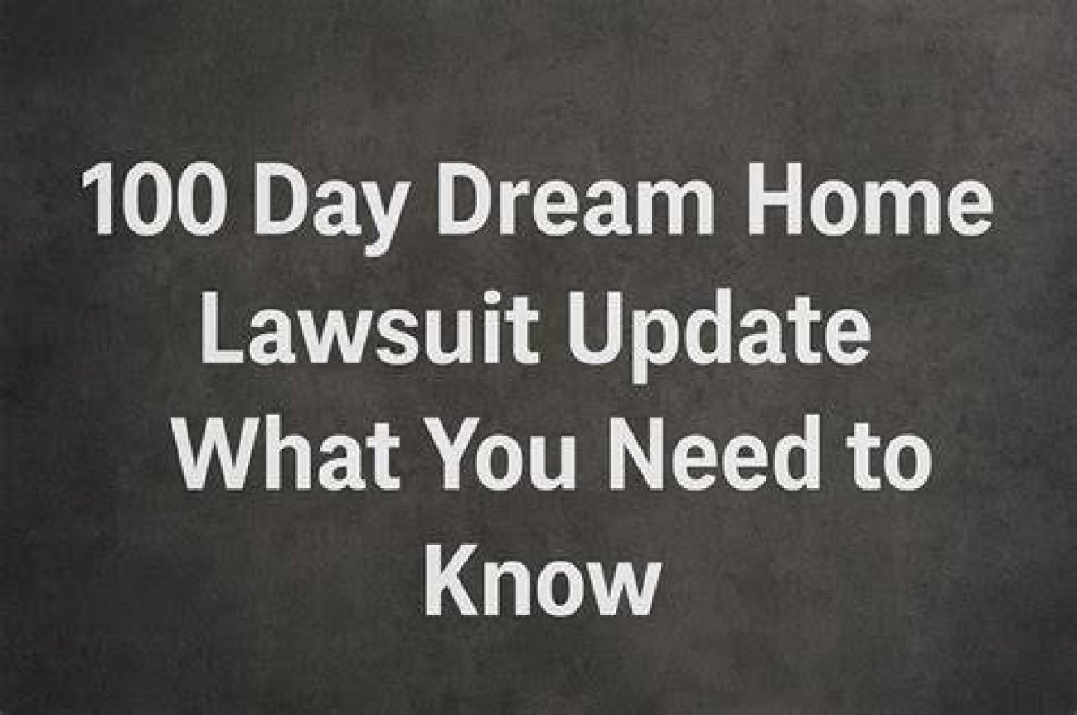 100 Day Dream Home Lawsuit Update: What You Need to Know