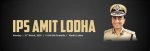 Amit Lodha Ips: Current Posting and Insights into His Career