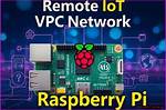 How to Securely Connect Remote Iot Vpc with Raspberry Pi: a Comprehensive Guide
