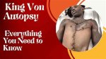 King Von Autopsy Results: Understanding the Impact of His Untimely Death