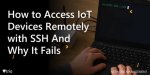 Remotely Access Iot Devices with Ssh: a Complete Guide
