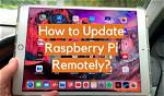 Remotely Update Raspberry Pi: a Comprehensive Guide