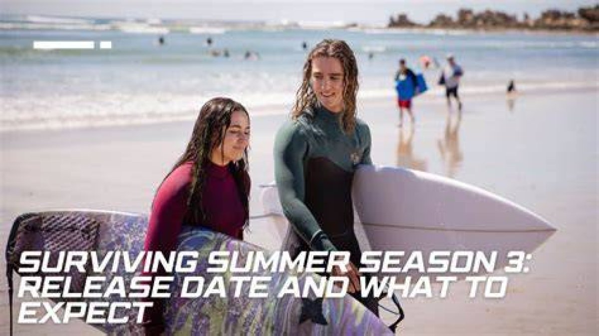 Surviving Summer Season 3: What to Expect and How to Prepare