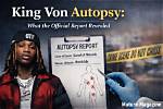 The Secret Investigation: King Von Autopsy Paper Uncovered
