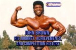 The Strength Behind John Brown, Bodybuilding Icon