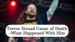Trevor Strnad Cause of Death, Age, Wife, Children, Net Worth |