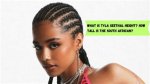 Tyla Height: How Tall Is Tyla?