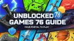 Unblocked 76: the Ultimate Guide to Accessing Your Favorite Games