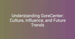 Understanding Gore Center: a Comprehensive Guide