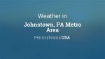 Understanding Johnstown Pa Weather: a Comprehensive Guide