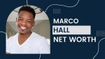 Understanding Marco Hall's Net Worth: a Comprehensive Overview