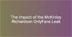 Unraveling the Mystery of Mckinley Richardson Leaks