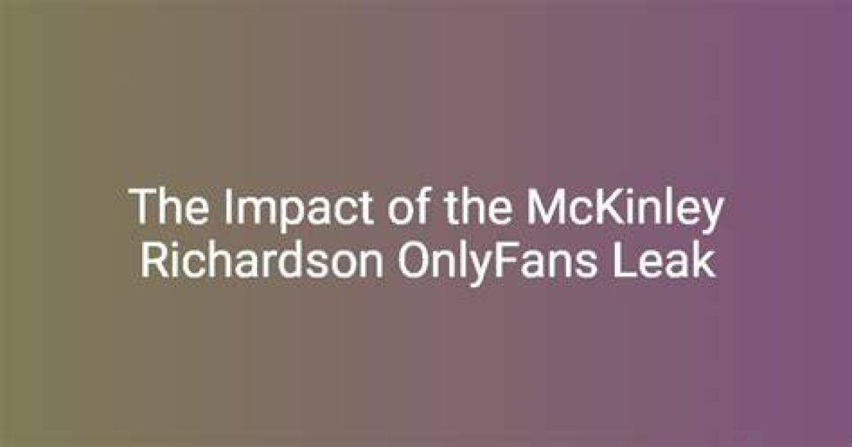 Unveiling the Mckinley Richardson Leaks: What You Need to Know