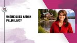 Where Does Sarah Palin Reside in Alaska: a Comprehensive Guide