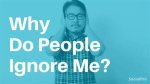Why Do People Ignore You? Unraveling the Mystery